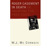 Roger Casement In Death: Or, Haunting The Free State