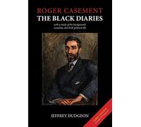 Roger Casement: The Black Diaries - with a study of his background, sexuality, and Irish political life