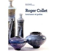 Roger Collet, Tourneur Et Poète - Musée Magnelli, Musée De La Céramique De Vallauris Du 9 Décembre 2011 Au 7 Mai 2012