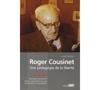 Roger Cousinet - Une Pédagogie De La Liberté