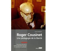 Roger Cousinet - Une Pédagogie De La Liberté