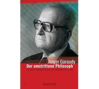 Roger Garaudy - Der Umstrittene Philosoph - Die Wahren Hintergründe Über Den Weltbekannten Denker
