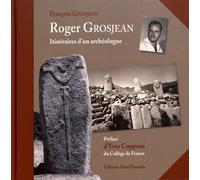 Roger Grosjean - Itinéraires D'un Archéologue