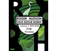Roger Hudson Solo Guitar Works Volume 3 Tab Version, 2007-2020