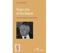Roger Joly, dit Ma Beauté La mine, l'annexe, les souvenirs - Jean-Yves Boursier - L'harmattan - broché - Essai