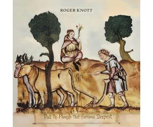 Roger Knott - Pull the Plough That Furrows Deepest