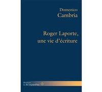 Roger Laporte, une vie d'écriture Domenico Cambria (Auteur), Jérôme de Gramont (Préface)