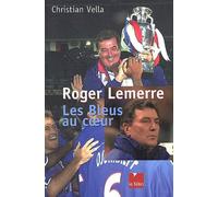 Roger Lemerre : Les Bleus au coeur