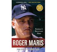 Roger Maris: Baseball's Reluctant Hero