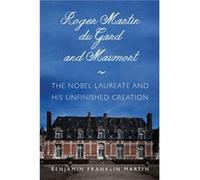 Roger Martin du Gard and Maumort by Benjamin Franklin Martin Benjamin Franklin Martin (Auteur)