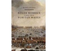 Roger Morrice and the Puritan Whigs by Mark Goldie Inconnu (Auteur)
