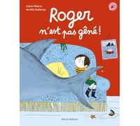 Roger n'est pas gêné ! Claire Pisarra (Auteur), Aurélie Guillerey (Illustration)