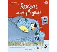 Roger n'est pas gêné ! Claire Pisarra (Auteur), Aurélie Guillerey (Illustration)