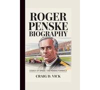 ROGER PENSKE: LEGACY AT SPEED: THE PENSKE FORMULA