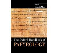 Roger S. Bagnall The Oxford Handbook of Papyrology (Poche) Oxford Handbooks