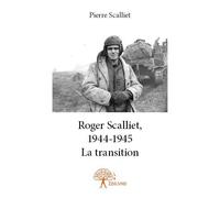 Roger scalliet, 1944 1945 - la transition La transition - Pierre Scalliet - Edilivre-Aparis - broché - Roman