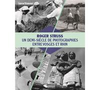 Roger Struss Un demi-siècle de photographies entre Vosges et Rhin - Roger Struss - Du Belvedere Eds - broché - Monographie