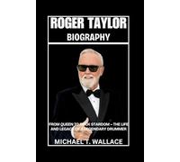 Roger Taylor Biography: From Queen to Rock Stardom - The Life and Legacy of a Legendary Drummer