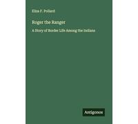 Roger the Ranger: A Story of Border Life Among the Indians