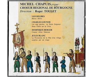 Roger Toulet - Leo Delibes : Messe brève; Charles Gounod : Les sept paroles de Notre Seigneur Jésus Christ sur la Croix, Dominique Berger : Creator alme siderum ; Jules Blanc : Procession de la Fête d'un village surprise par un orage