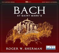 Roger W. Sherman - Bach At Saint Mark's [Compact Discs]