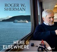 Roger W. Sherman - Here & Elsewhere [Compact Discs]