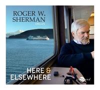 Roger W. Sherman - Here & Elsewhere [Compact Discs]