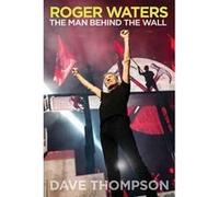 Roger Waters by Dave Thompson Dave Thompson, (Auteur)