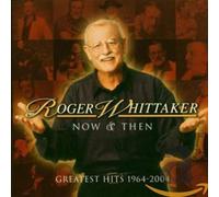 Roger Whitaker Now and Then - Greatest Hits 1964-2004 by Roger Whittaker NEUF