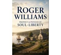 Roger Williams, Prophet and Pioneer of Soul-Liberty