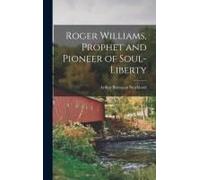Roger Williams, Prophet And Pioneer Of Soul-Liberty