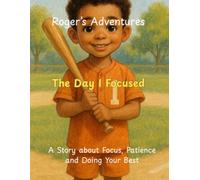 Roger's Adventures: The Day I Focused: A Story About Focus, Patience, and Doing Your Best