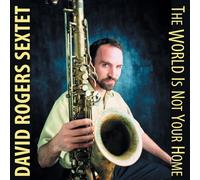 Rogers, David Sextet - World is Not Your Home