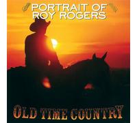 Rogers, Roy - Old Time Country: Portrait of Roy Rogers