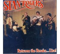 Rogers, Stan - Between Breaks Live