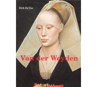 Rogier Van Der Weyden. L'Oeuvre Complet