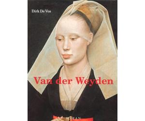 Rogier Van Der Weyden. L'Oeuvre Complet