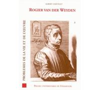 Rogier van der weyden : problèmes de la vie et de l'oeuvre Problèmes de la vie et de l'?uvre - CHÂTELET A. - Presses Universitaires Strasbourg - broché - Essai