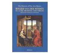 Rogier Van Der Weyden. St. Luke Drawing The Virgin. Selected Essays In Context