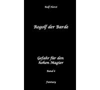 Rogolf Der Barde: Lost Places, Dunkle Macht, Magier, Rituale, Silberdolch, Goldene Klinge, Armbrust, Pfeil Und Bogen, Schwert, Kutte, Kapuzenmantel, Parapsychologie, Verrat