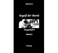 Rogolf der Barde, Schwert, Silberdolch, Oger, Ork, Titan, Zwerg, Magier, Hexe, Dämonen, Schädel-Hirn-Trauma, Koma, Essen auf Rädern, Überfall, finstere Macht,: Ausgeliefert
