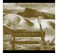 Rogosonic - Leave the World Alone