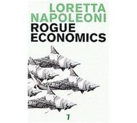 Rogue Economics Loretta Napoleoni (Auteur)