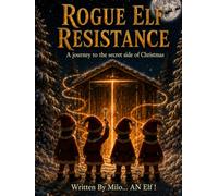 ROGUE ELF RESISTANCE: A Journey To The Secret Side Of Christmas