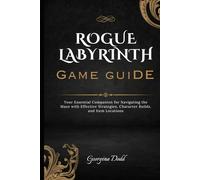 Rogue Labyrinth Game Guide: Your Essential Companion for Navigating the Maze with Effective Strategies, Character Builds, and Item Locations