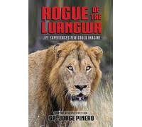 Rogue of the Luangwa: Life Experiences Few Could Imagine