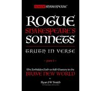 Rogue Shakespeare's Sonnets - TRUTH IN VERSE - Part I: The Forbidden Path to Self-Mastery in the Brave New World