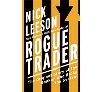 Rogue Trader: The Original Story of the Banker Who Broke the System