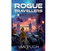 Rogue Travellers - Book 1 - The Incredible Machine!