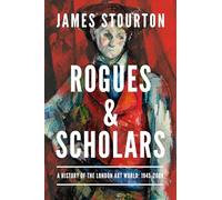 Rogues and Scholars: A History of the London Art World: 1945-2000